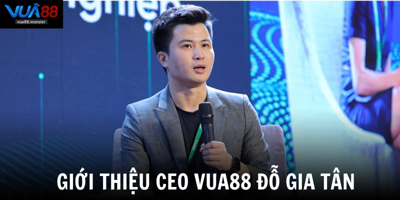 Giới thiệu CEO VUA88 Đỗ Gia Tân 